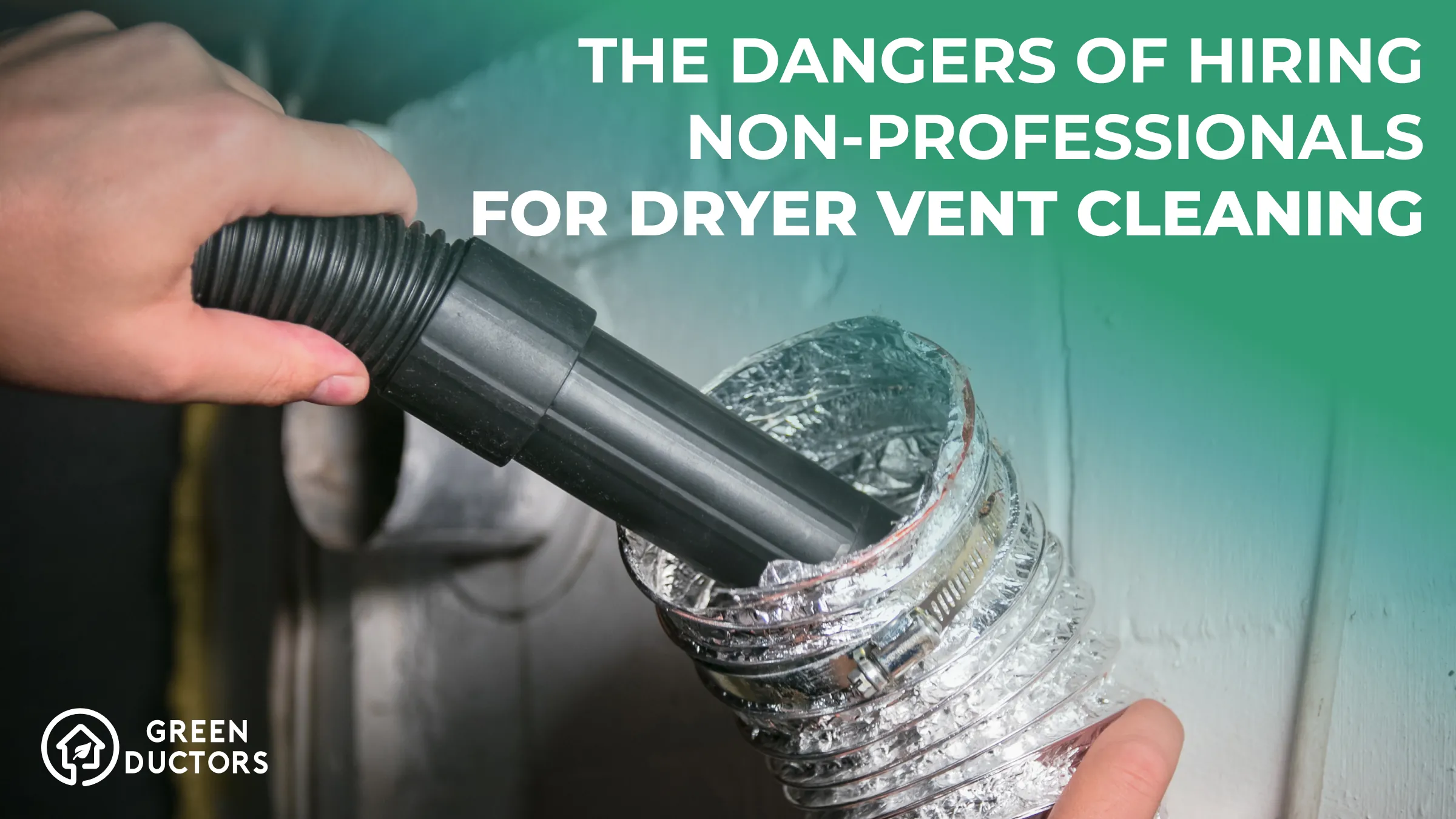 the dangers of hiring non professionals for dryer vent cleaning