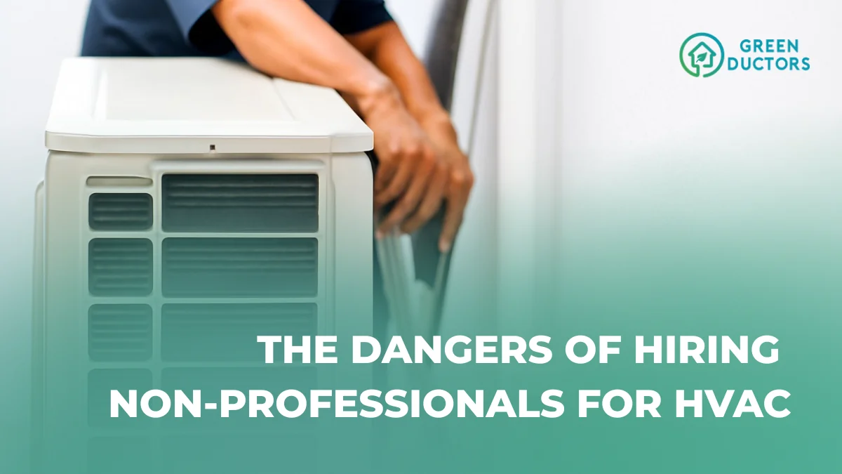 the dangers of hiring non professionals for hvac cleaning