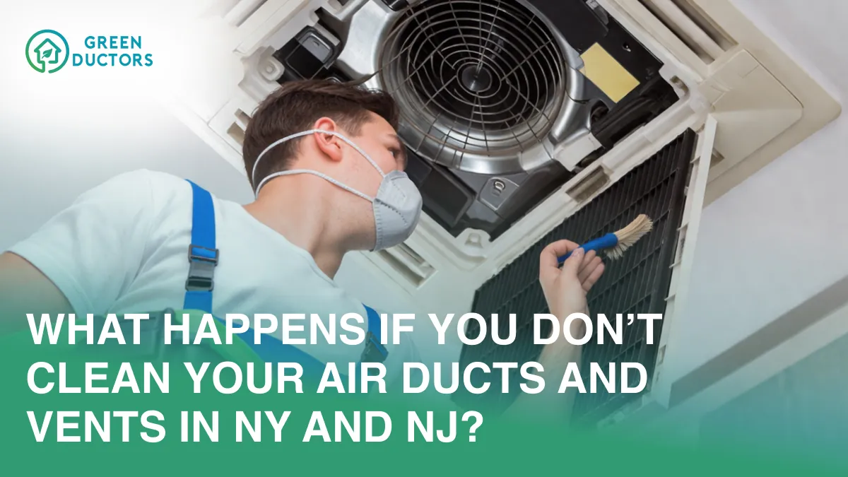 What Happens if You Don’t Clean Your Air Ducts and Vents in NY and NJ?